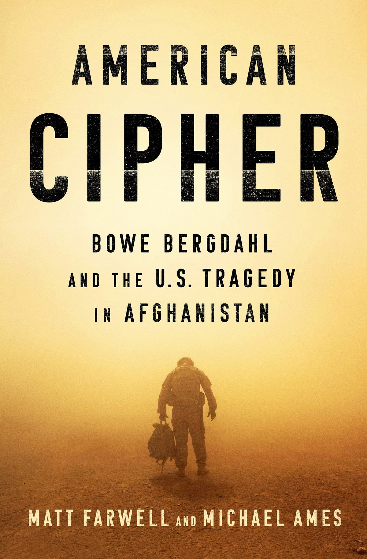Book cover of 'American Cipher: Bowe Bergdahl and the U.S. Tragedy in Afghanistan' by Matt Farwell and Michael Ames, showing a soldier walking alone through a dusty haze.