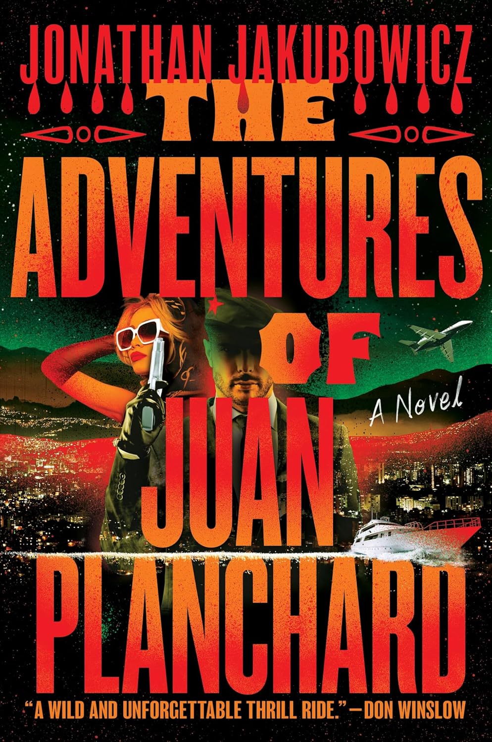Book cover of The Adventures of Juan Planchard by Jonathan Jakubowicz, featuring a glamorous blonde woman holding a pistol, a shadowed man in a military-style cap, a private jet, a yacht, and a brightly lit cityscape. The cover's bold red and orange typography evokes themes of crime, corruption, wealth, power, and political intrigue in modern Venezuela.